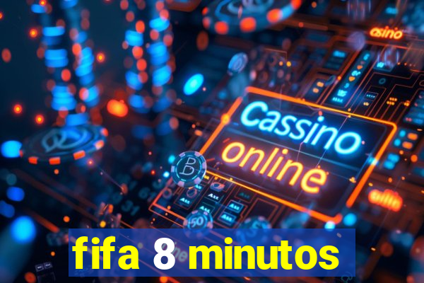 fifa 8 minutos